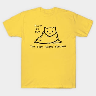 Can't Go Out - Too Busy Having Feelings T-Shirt